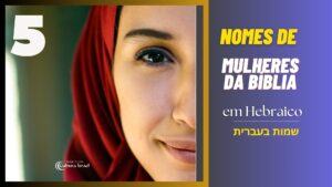 5 Nomes em hebraico de mulheres da bíblia